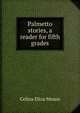 Palmetto stories, a reader for fifth grades, Celina Eliza Means 