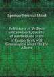 Ye Historie of Ye Town of Greenwich, County of Fairfield and State of Connecticut, with Genealogical Notes On the Adams ., Spencer Percival Mead 