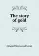 The story of gold, Mead, Edward Sherwood 
