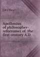 Apollonius of philosopher- reforromer of the first century A.D., GRS Mead 