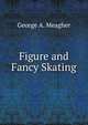 Figure and Fancy Skating, George A. Meagher 