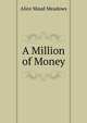 A Million of Money, Alice Maud Meadows 