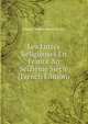 Les Luttes Religieuses En France Au Seizieme Siecle (French Edition), Marie Camille Alfred Meaux 
