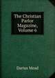The Christian Parlor Magazine, Volume 6, Darius Mead 