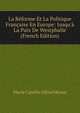 La R?forme Et La Politique Fran?aise En Europe: Jusqu'? La Paix De Westphalie (French Edition), Marie Camille Alfred Meaux 