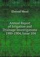 Annual Report of Irrigation and Drainage Investigations . 1900-1904, Issue 104, Elwood Mead 