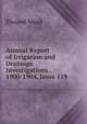 Annual Report of Irrigation and Drainage Investigations . 1900-1904, Issue 119, Elwood Mead 