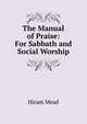 The Manual of Praise: For Sabbath and Social Worship, Hiram Mead 