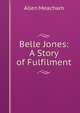 Belle Jones: A Story of Fulfilment, Allen Meacham 