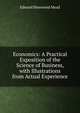 Economics: A Practical Exposition of the Science of Business, with Illustrations from Actual Experience, Mead, Edward Sherwood 