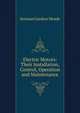 Electric Motors: Their Installation, Control, Operation and Maintenance, Norman Gardner Meade 