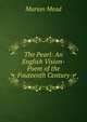 The Pearl: An English Vision-Poem of the Fouteenth Century, Marian Mead 