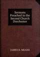 Sermons Preached in the Second Church Dorchester, JAMES II. MEANS 