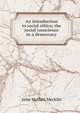 An introduction to social ethics; the social conscience in a democracy, John Moffatt Mecklin 