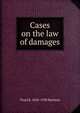 Cases on the law of damages, Floyd R. 1858-1928 Mechem 
