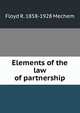 Elements of the law of partnership, Floyd R. 1858-1928 Mechem 
