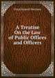 A Treatise On the Law of Public Offices and Officers, Floyd Russell Mechem 