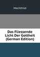 Das Fliessende Licht Der Gottheit (German Edition), Mechthild 