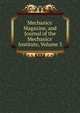 Mechanics' Magazine, and Journal of the Mechanics' Institute, Volume 3, 