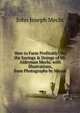How to Farm Profitably: Or, the Sayings & Doings of Mr. Alderman Mechi. with Illustrations, from Photographs by Mayall, John Joseph Mechi 