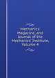 Mechanics' Magazine, and Journal of the Mechanics' Institute, Volume 4, 