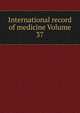 International record of medicine Volume 37, 