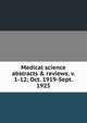 Medical science abstracts & reviews. v. 1-12; Oct. 1919-Sept. 1925, 