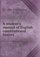 A student's manual of English constitutional history, D J. 1861-1953 Medley 