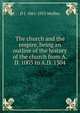 The church and the empire, being an outline of the history of the church from A.D. 1003 to A.D. 1304, D J. 1861-1953 Medley 