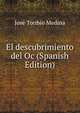 El descubrimiento del Oc (Spanish Edition), Jose Toribio Medina 
