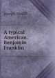 A typical American. Benjamin Franklin, Joseph Medill 