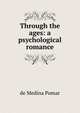 Through the ages: a psychological romance, de Medina Pomar 