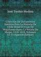 Coleccion De Documentos Ineditos Para La Historia De Chile Desde El Viaje De Magallanes Hasta La Batalla De Maipo, 1518-1818, Volumes 13-14 (Spanish Edition), Jose Toribio Medina 