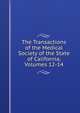 The Transactions of the Medical Society of the State of California, Volumes 12-14, 