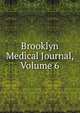 Brooklyn Medical Journal, Volume 6, 