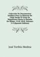Coleccion De Documentos Ineditos Para La Historia De Chile Desde El Viaje De Magallanes Hasta La Batalla De Maipo, 1518-1818, Volumes 3-4 (Spanish Edition), Jose Toribio Medina 