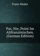 Pas, Nie, Point Im Altfranzosischen. (German Edition), Franz Meder 