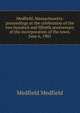 Medfield, Massachusetts: proceedings at the celebration of the two hundred and fiftieth anniversary of the incorporation of the town, June 6, 1901, Medfield Medfield 