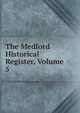 The Medford Historical Register, Volume 5, 