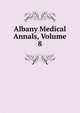 Albany Medical Annals, Volume 8, 