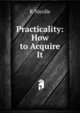 Practicality: How to Acquire It, R Nicolle 