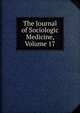 The Journal of Sociologic Medicine, Volume 17, 