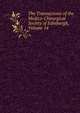 The Transactions of the Medico-Chirurgical Society of Edinburgh, Volume 14, 
