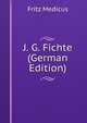 J. G. Fichte (German Edition), Fritz Medicus 