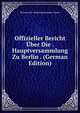 Offizieller Bericht Uber Die . Hauptversammlung Zu Berlin . (German Edition), Preussischer Medizinalbeamten-Verein 