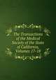 The Transactions of the Medical Society of the State of California, Volumes 17-18, 