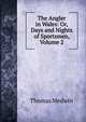 The Angler in Wales: Or, Days and Nights of Sportsmen, Volume 2, Thomas Medwin 