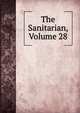 The Sanitarian, Volume 28, 
