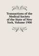 Transactions of the Medical Society of the State of New York, Volume 1900, 