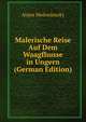Malerische Reise Auf Dem Waagfhusse in Ungern (German Edition), Alajos Mednyanszky 